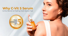 Why C-Vit 5 Serum Is the Secret to Fading Dark Spots Fast
