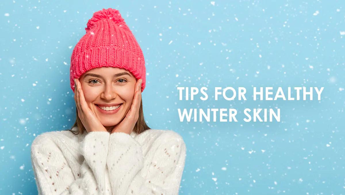 Tips For Healthy Winter Skin